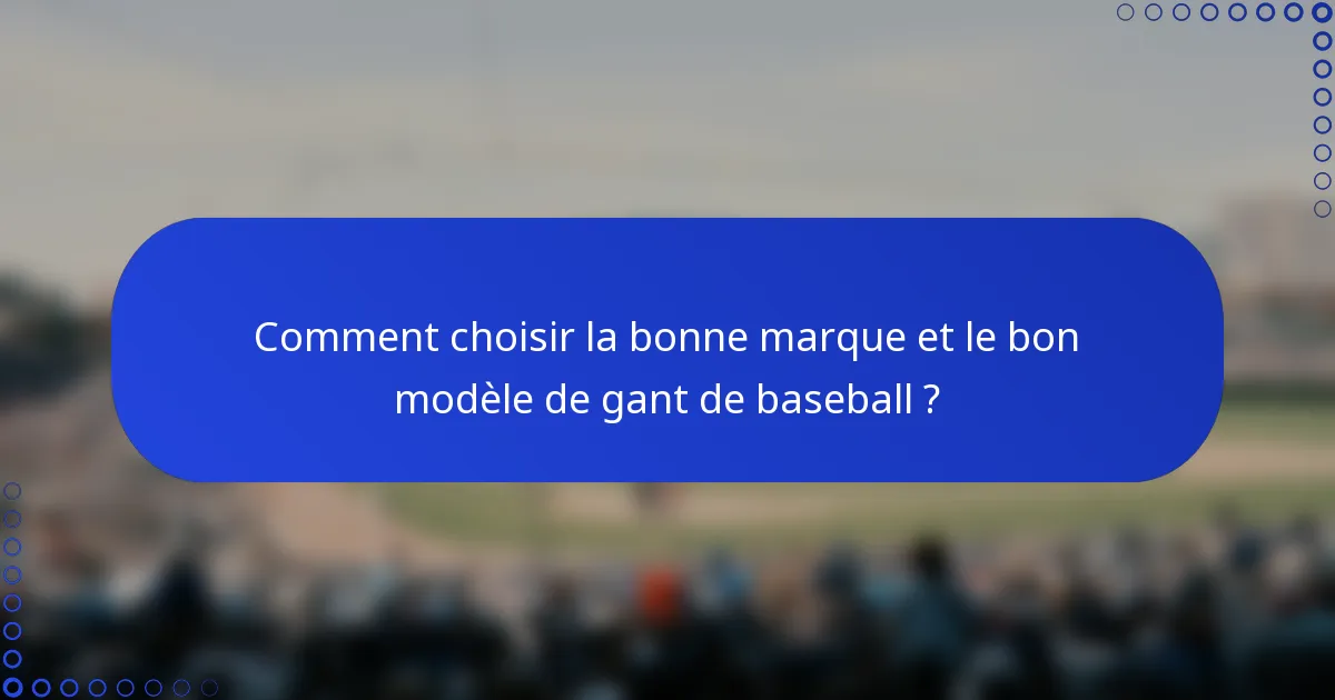 Comment choisir la bonne marque et le bon modèle de gant de baseball ?