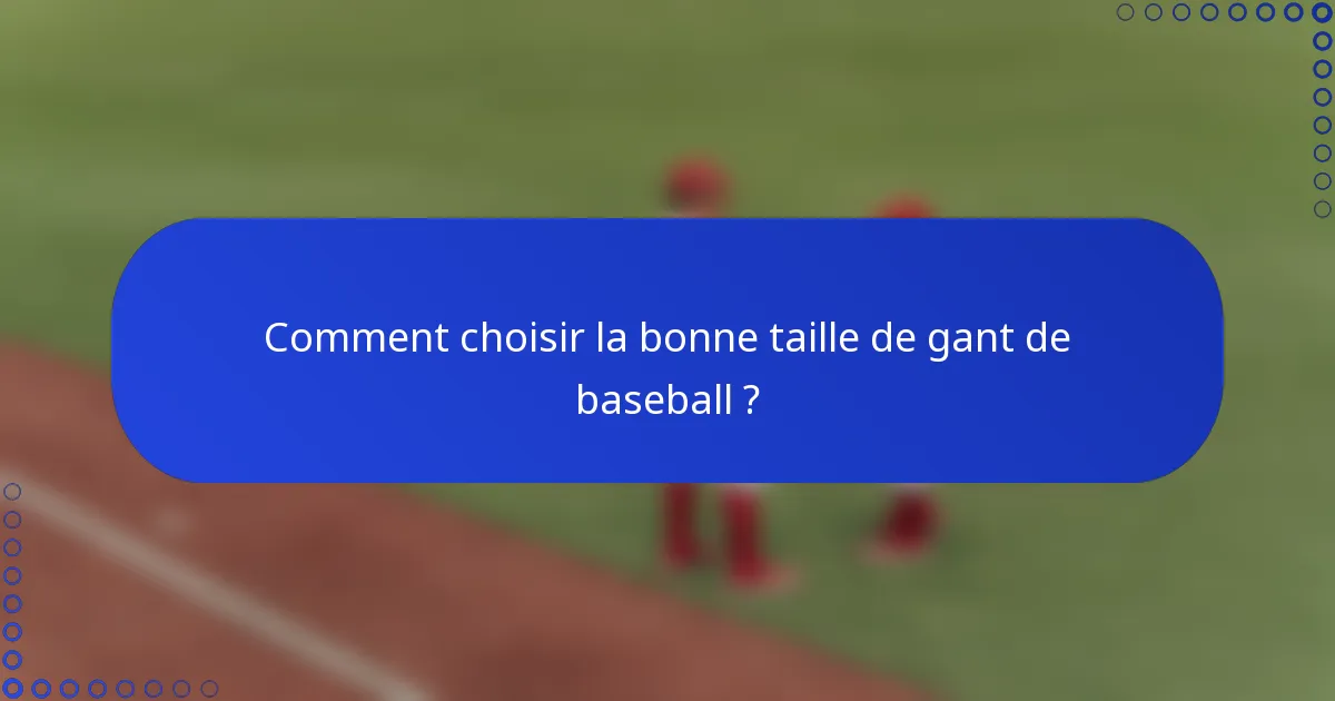 Comment choisir la bonne taille de gant de baseball ?