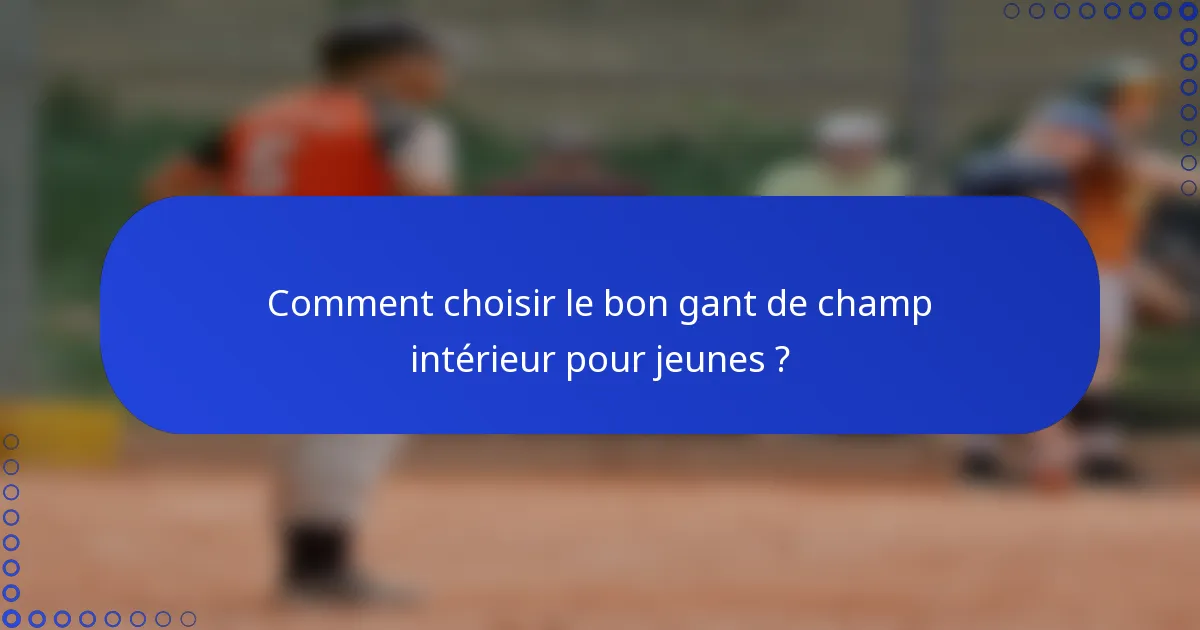 Comment choisir le bon gant de champ intérieur pour jeunes ?