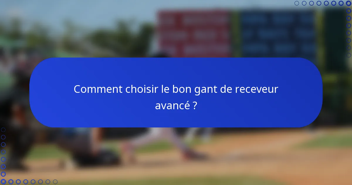 Comment choisir le bon gant de receveur avancé ?