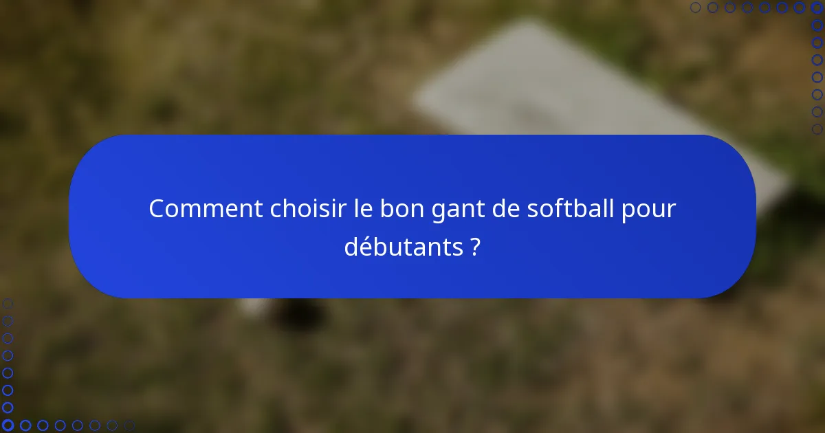 Comment choisir le bon gant de softball pour débutants ?
