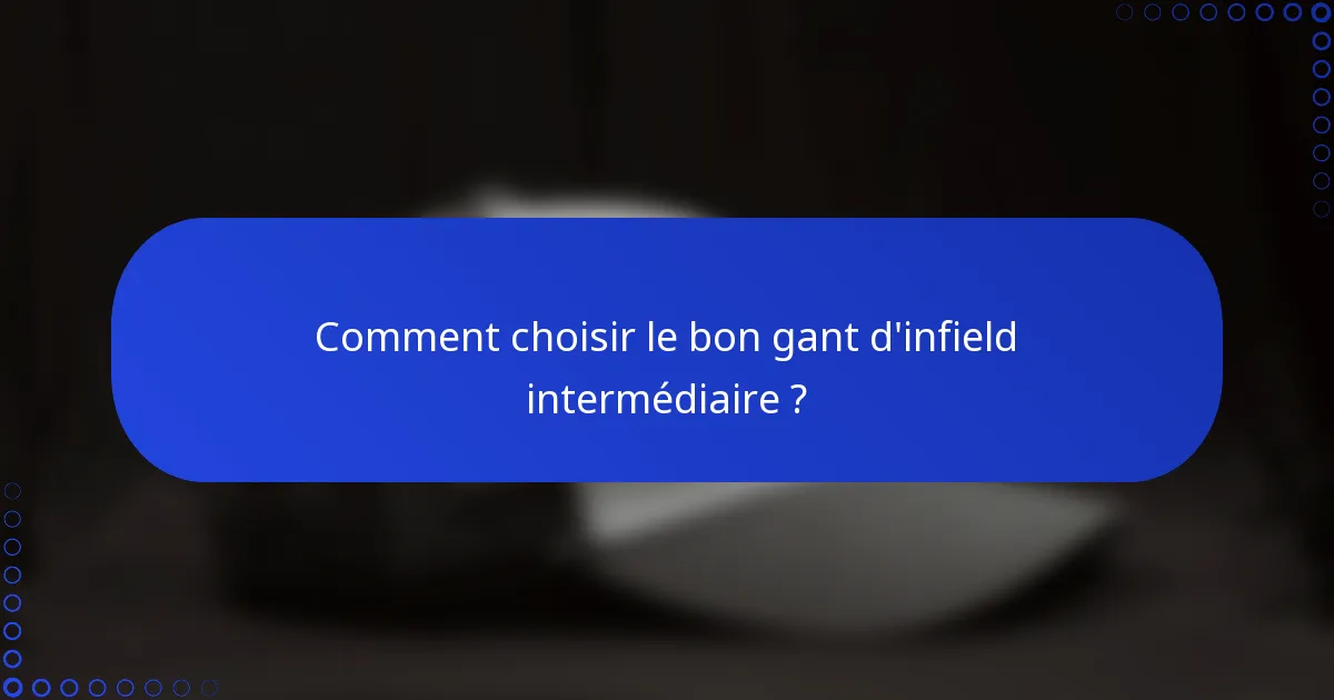 Comment choisir le bon gant d'infield intermédiaire ?