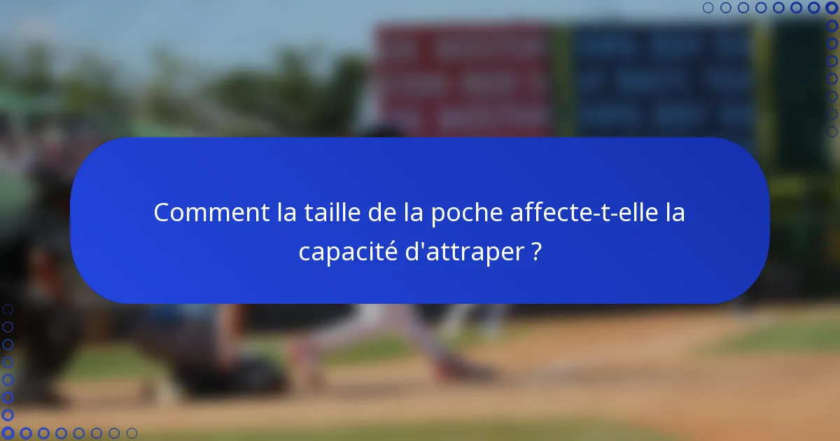 Comment la taille de la poche affecte-t-elle la capacité d'attraper ?