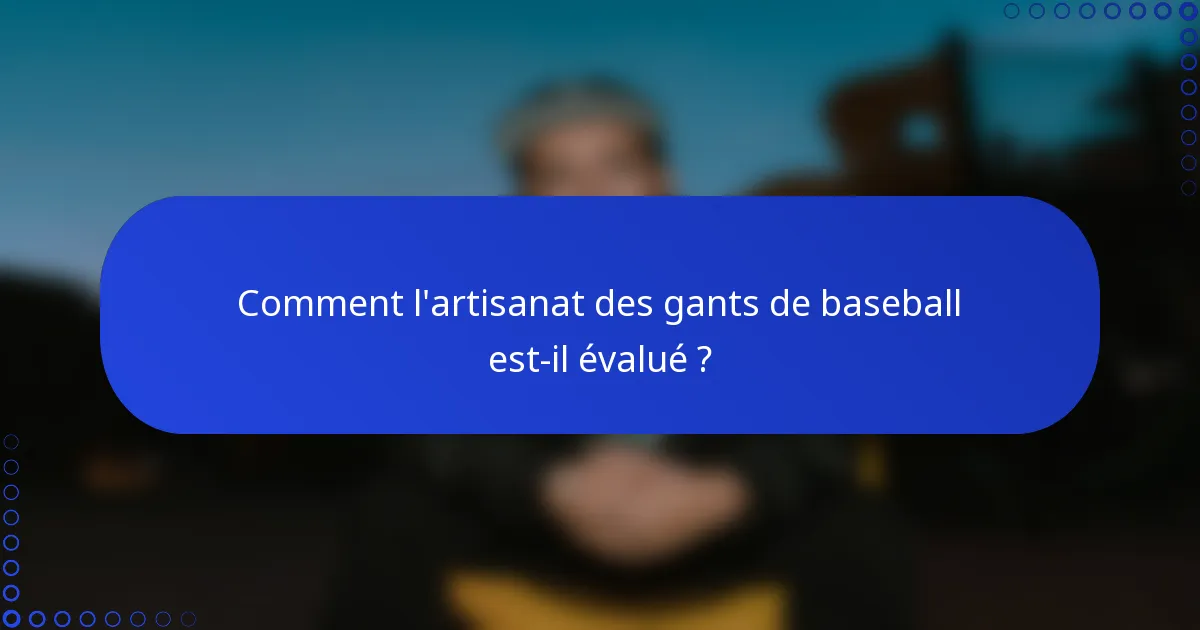 Comment l'artisanat des gants de baseball est-il évalué ?