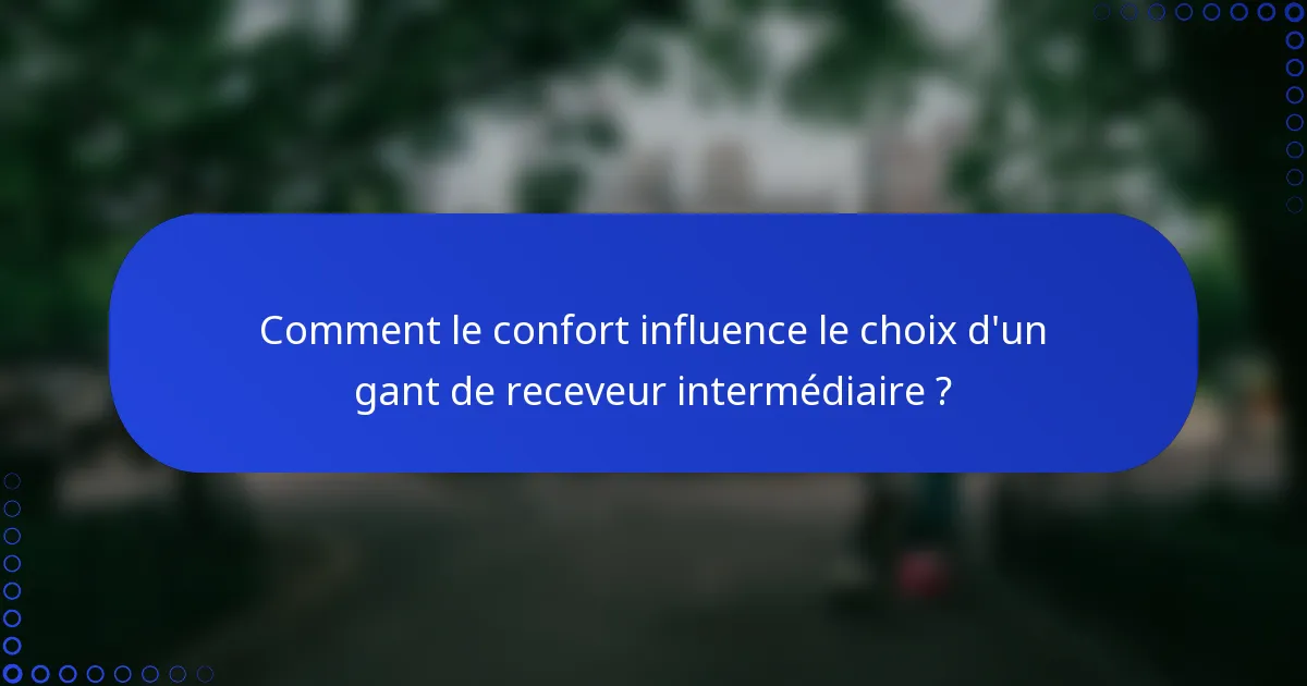 Comment le confort influence le choix d'un gant de receveur intermédiaire ?