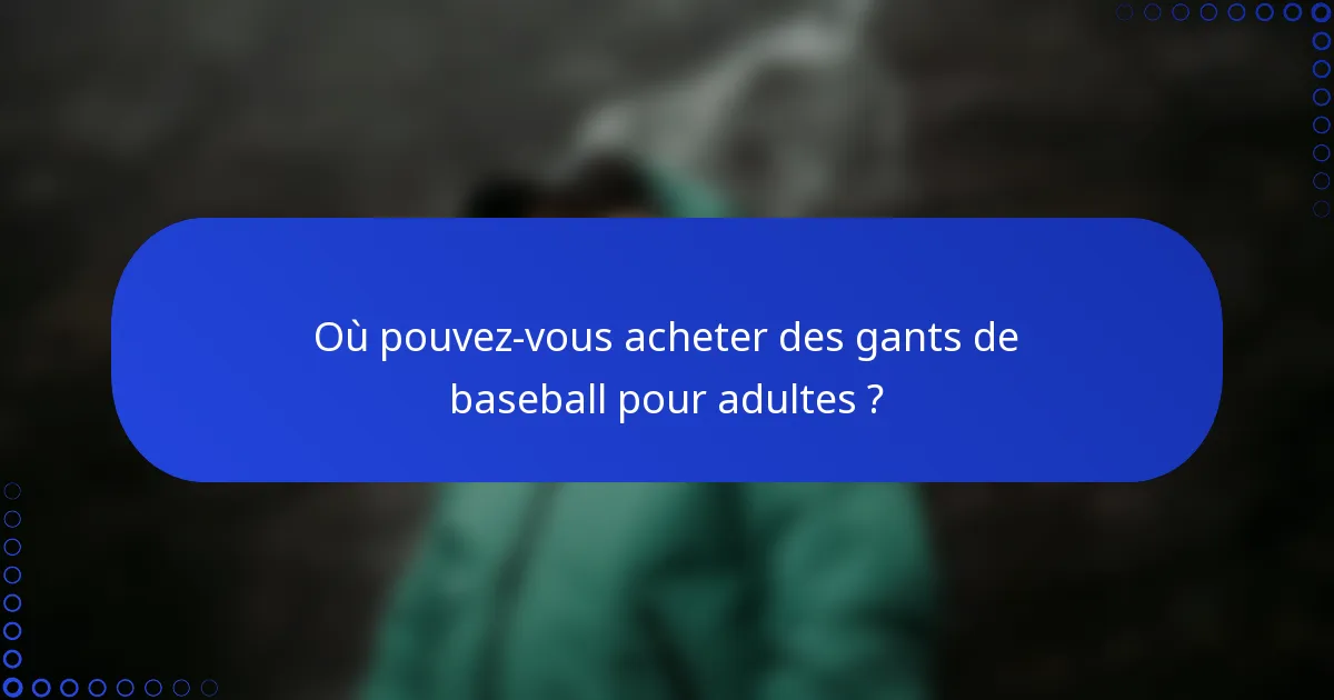 Où pouvez-vous acheter des gants de baseball pour adultes ?
