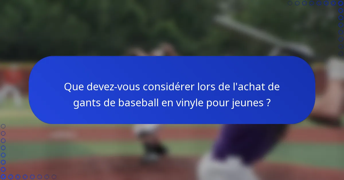 Que devez-vous considérer lors de l'achat de gants de baseball en vinyle pour jeunes ?