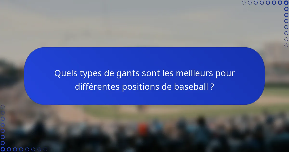 Quels types de gants sont les meilleurs pour différentes positions de baseball ?